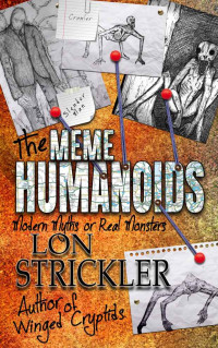 Lon Strickler — The Meme Humanoids: Modern Myths or Real Monsters