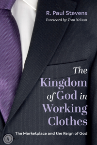 R. Paul Stevens; — The Kingdom of God in Working Clothes