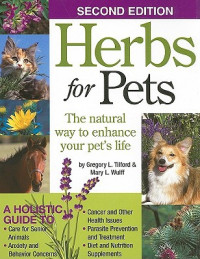 Mary L. Wulff, Gregory L. Tillford — Herbs for Pets: The Natural Way to Enhance Your Pet's Life (CompanionHouse Books) A-Z Guide to Medicinal Plants, Holistic Recipes, and Nutritional Supplements for Dogs, Cats, Horses, Birds, and More