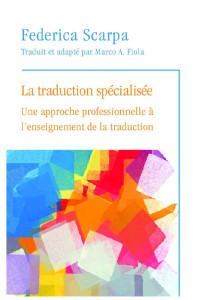 Federica Scarpa — La Traduction spécialisée: Une approche professionnelle à l'enseignement de la traduction