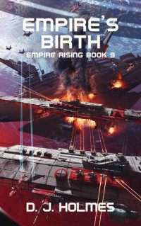 D. J. Holmes — Empire's Birth (Empire Rising Book 9)