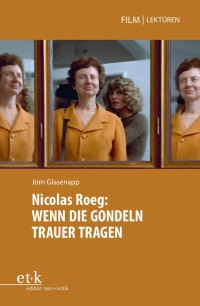 Jörn Glasenapp — Nicolas Roeg: Wenn die Gondeln Trauer tragen