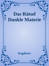 Kapferer — Das Rätsel Dunkle Materie