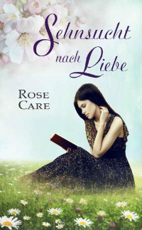 Rose Care [Care, Rose] — Sehnsucht nach Liebe (German Edition)