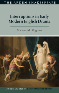 Michael M. Wagoner; — Interruptions in Early Modern English Drama