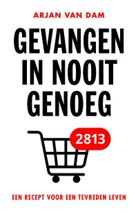 Arjan van Dam — Gevangen in nooit genoeg