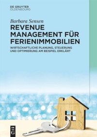 Barbara Sensen — Revenue Management für Ferienimmobilien: Wirtschaftliche Planung, Steuerung und Optimierung am Beispiel erklärt