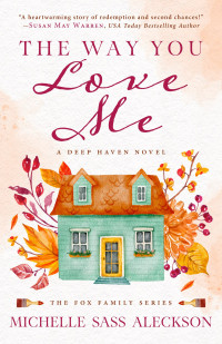 Michelle Sass Aleckson — The Way You Love Me: A Deep Haven Novel