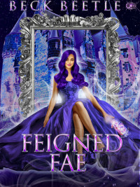 Beck Beetle [Beetle, Beck] — Feigned Fae: Freed Fae Book 1