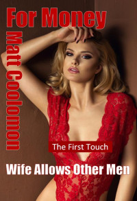 Matt Coolomon — Wife Allows Other Men: The First Touch