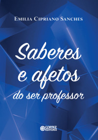 Emilia Cipriano Sanches — Saberes e afetos do ser professor