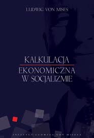 Ludwig von Mises — Kalkulacja ekonomiczna w socjaliźmie