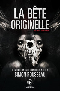 Simon Rousseau [Rousseau, Simon] — La bête originelle