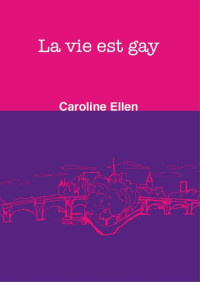 Ellen, Caroline — La vie est gay