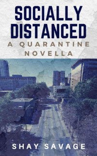 Shay Savage — Socially Distanced, A Quarantine Novella