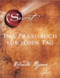 Unknown — Byrne, Rhonda - The Secret - Das Praxisbuch fuer jeden Tag