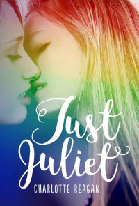 Charlotte Reagan — Just Juliet