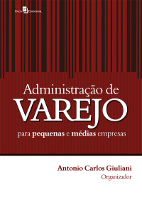 Antonio Carlos Giuliani; — Administrao de varejo para pequenas e mdias empresas