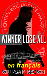Brown, William F — Winner Lose All, en français: Le gagnant perd tout, un Ed Scanlon thriller d'action 