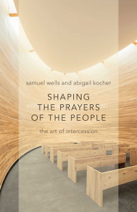 Samuel Wells, Abigail Kocher — Shaping the Prayers of the People