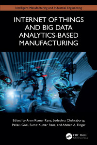 Arun Kumar Rana, Sudeshna Chakraborty, Pallavi Goel, Sumit Kumar Rana, Ahmed A. Elngar — Internet of Things and Big Data Analytics‑Based Manufacturing