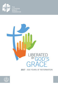 Anne Burghardt (Hrsg.) — Liberated by God’s Grace. 2017 – 500 Years of Reformation