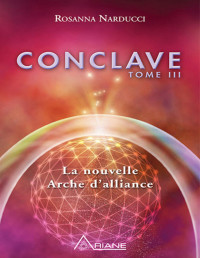 Rosanna Narducci — Conclave, tome III: La nouvelle Arche d'alliance (French Edition)