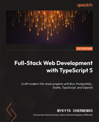 Mykyta Chernenko — Full-Stack Web Development with TypeScript 5: Craft modern full-stack projects with Bun, PostgreSQL, Svelte, TypeScript, and OpenAI