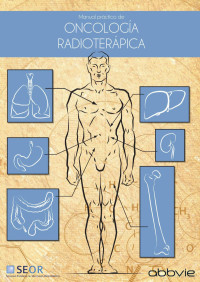 Sociedad Española de Oncología Radioterápica (SEOR). — Manual Práctico de Oncología Radioterápica