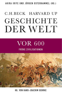 Gehrke, Hans-Joachim; Iriye, Akira; Osterhammel, Jürgen — Geschichte der Welt: Frühe Zivilisationen: Die Welt vor 600