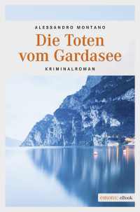 Montano, Alessandro [Montano, Alessandro] — Die Toten vom Gardasee