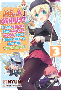 Nyun — Me, a Genius? I Was Reborn into Another World and I Think They've Got the Wrong Idea! Volume 3