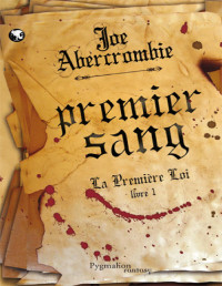 Joe Abercrombie — -La première loi - Tome 1 - Premier sang