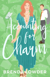 Brenda Lowder — Accounting for Charm: A Grumpy Sunshine Romantic Comedy (Keeping the Pieces Book 3)