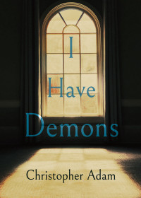 Adam, Christopher [Adam, Christopher] — I Have Demons