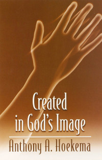 Anthony A. Hoekema — Created In God's Image
