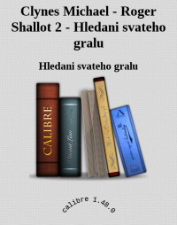 Hledani svateho gralu — Clynes Michael - Roger Shallot 2 - Hledani svateho gralu