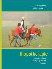 Soehnle, Annette & Lamprecht, Sabine — Hippotherapie · Befunderhebung · Bewegungsanalyse · Therapie