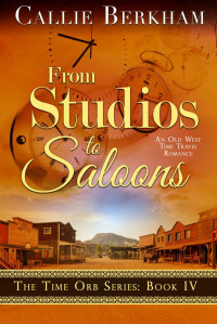 Callie Berkham — From Studios to Saloons: The Time Orb Series Book 4