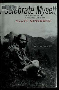 Morgan, Bill, 1949- — I celebrate myself : the somewhat private life of Allen Ginsberg