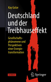 Kay Golze — Deutschland und der Treibhauseffekt: Gesellschaftsphänomene und Perspektiven einer Energietransformation