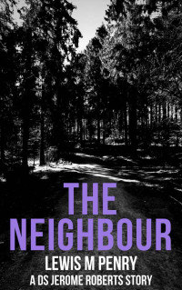 Lewis M Penry — The Neighbour