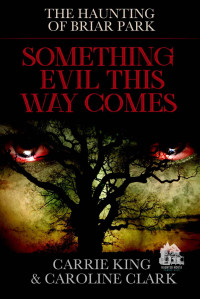 King, Carrie & Clark, Caroline — Something Evil This Way Comes: The Haunting of Briar Park