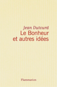 Dutourd Jean  — Le bonheur et autres idées