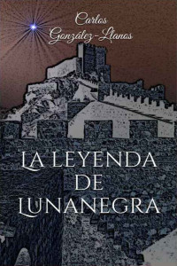 Carlos González-Llanos — La leyenda de Lunanegra