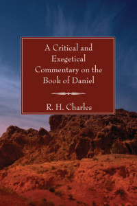 R. H. Charles; — A Critical and Exegetical Commentary on the Book of Daniel