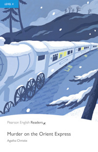 Agatha Christie — Murder on the Orient Express : Pearson English Readers Level 4