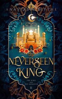 Anastasis Blythe — The Neverseen King: (The King and The Assassin, Book 2)