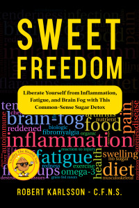 Karlsson - C.F.N.S., Robert — Sweet Freedom: Liberate Yourself from Inflammation, Fatigue, and Brain Fog with This Common-Sense Sugar Detox