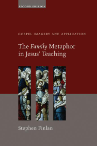 Stephen Finlan; — The Family Metaphor in Jesus' Teaching, Second Edition